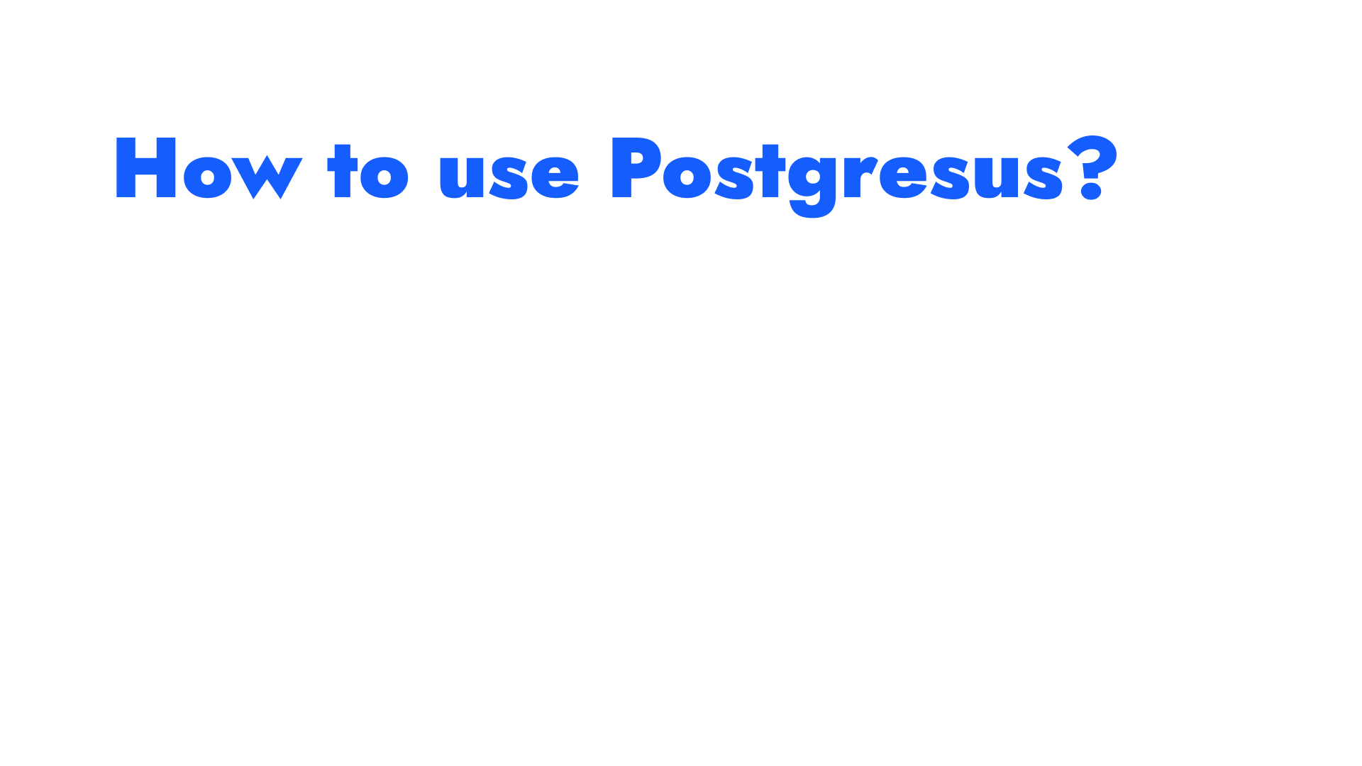How to use Postgresus (overview)?